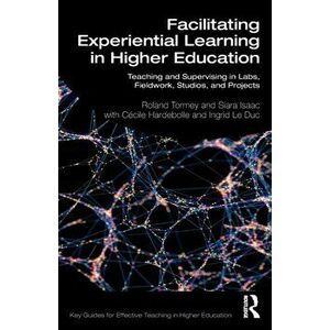 Facilitating Experiential Learning in Higher Education. Teaching and Supervising in Labs, Fieldwork, Studios, and Projects, Paperback - Ingrid Le Duc imagine
