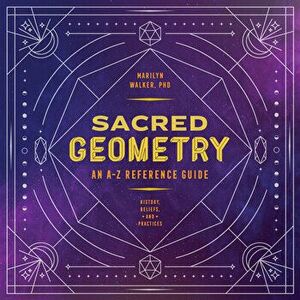 Sacred Geometry: An A-Z Reference Guide, Paperback - Marilyn Walker imagine