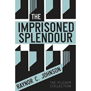 The Imprisoned Splendour, Paperback - Raynor C. Johnson imagine