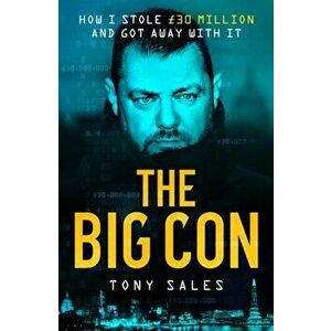 The Big Con. How I stole GBP30 million and got away with it, Paperback - Tony Sales imagine