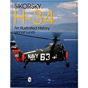Sikorsky H-34: An Illustrated History, Paperback - Lennart Lundh imagine