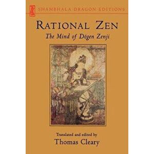 Rational Zen: The Mind of Dogen Zenji, Paperback - Thomas F. Cleary imagine