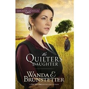 The Quilter's Daughter, Paperback - Wanda E. Brunstetter imagine