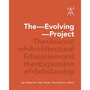 The Evolving Project: The Journal of Architectural Education and the Expansion of Scholarship, Paperback - *** imagine