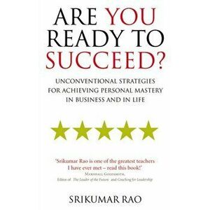 Are You Ready to Succeed?. Unconventional strategies for achieving personal mastery in business and in life, Paperback - Srikumar Rao imagine
