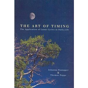 Art Of Timing. The Application of Lunar Cycles in Daily Life, Paperback - Thomas Poppe imagine