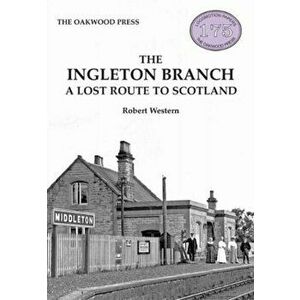 Ingleton Branch. A Lost Route to Scotland, Paperback - Robert Western imagine