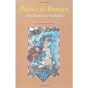 Politics in Britain. From Labourism to Thatcherism, 2 Revised edition, Paperback - Colin Leys imagine