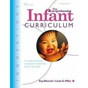 The Comprehensive Infant Curriculum: A Complete, Interactive Cur Riculum for Infants from Birth to 18 Months, Paperback - Kay Albrecht imagine
