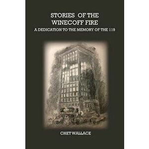 Stories of the Winecoff Fire: A Dedication to the Memory of the 119, Hardcover - Chet Wallace imagine