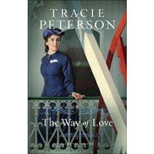The Way of Love, Paperback - Tracie Peterson imagine