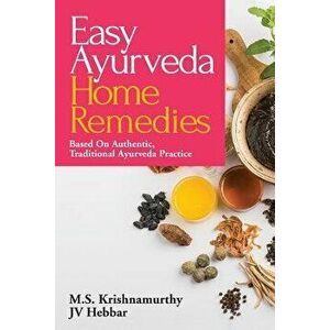 Easy Ayurveda Home Remedies: Based on Authentic, Traditional Ayurveda Practice, Paperback - M. S. Krishnamurthy imagine