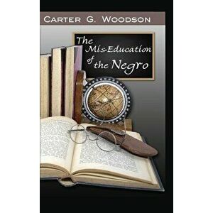 The Mis-Education of the Negro, Hardcover - Carter Godwin Woodson imagine