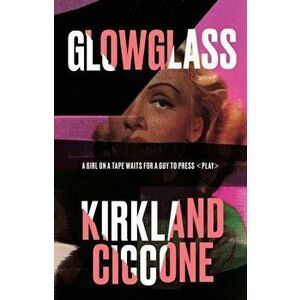 Glowglass, Paperback - Kirkland Ciccone imagine