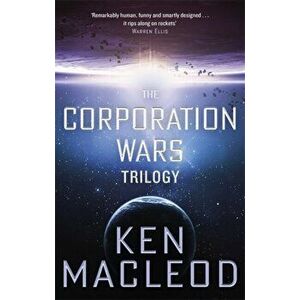 Corporation Wars Trilogy. Omnibus Edition, Paperback - Ken MacLeod imagine