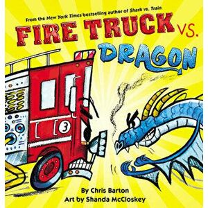 Fire Truck vs. Dragon, Hardcover - Chris Barton imagine