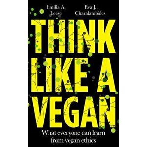 Think Like a Vegan. What everyone can learn from vegan ethics, Hardback - Eva J. Charalambides imagine