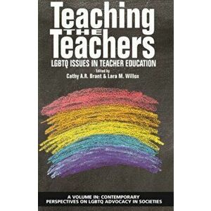 Teaching the Teachers: LGBTQ Issues in Teacher Education, Paperback - Cathy A. R. Brant imagine