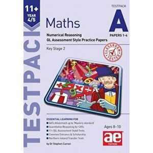 11+ Maths Year 4/5 Testpack a Papers 1-4. Numerical Reasoning Gl Assessment Style Practice Papers, Paperback - Stephen C. Curran imagine