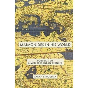 Maimonides in His World: Portrait of a Mediterranean Thinker, Paperback - Sarah Stroumsa imagine