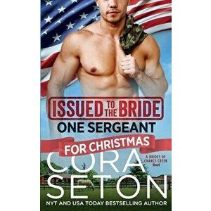 Issued to the Bride One Sergeant for Christmas, Paperback - Cora Seton imagine