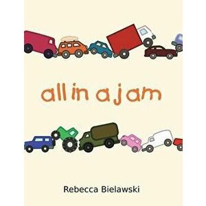 All in a Jam, Paperback - Rebecca Bielawski imagine
