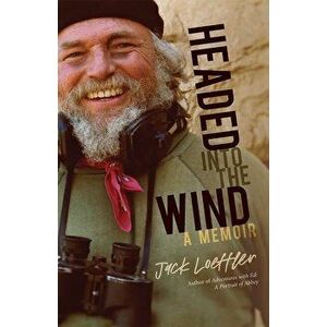 Headed Into the Wind: A Memoir, Hardcover - Jack Loeffler imagine