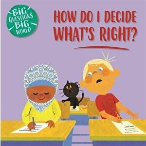 Big Questions, Big World: How do I decide what's right?, Hardback - Nancy Dickmann imagine