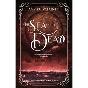 The Sea of the Dead, Paperback - Amy Kuivalainen imagine