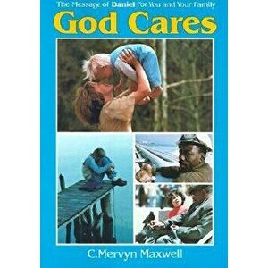 God Cares: The Message of Daniel for You and Your Family, Paperback - C. Mervyn Maxwell imagine
