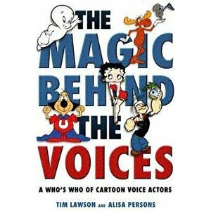 The Magic Behind the Voices: A Who's Who of Cartoon Voice Actors, Paperback - Tim Lawson imagine
