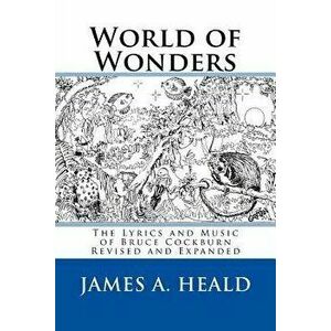 World of Wonders: The Lyrics and Music of Bruce Cockburn, Paperback - James A. Heald imagine