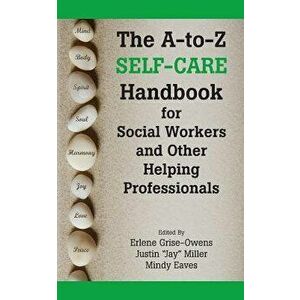 The A-To-Z Self-Care Handbook for Social Workers and Other Helping Professionals, Paperback - Erlene Grise-Owens imagine