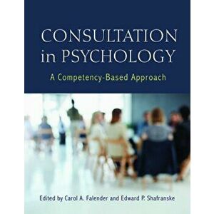 Consultation in Psychology: A Competency-Based Approach, Paperback - Carol A. Falender imagine