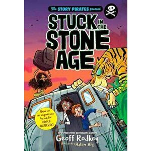 The Story Pirates Present: Stuck in the Stone Age, Paperback - Story Pirates imagine