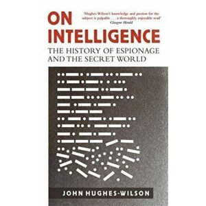 On Intelligence. The History of Espionage and the Secret World, Paperback - John Hughes-Wilson imagine