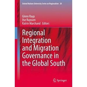 Regional Integration and Migration Governance in the Global South, Hardcover - Glenn Rayp imagine