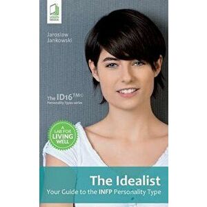 The Idealist: Your Guide to the INFP Personality Type, Paperback - Jaroslaw Jankowski imagine