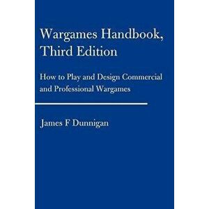 Wargames Handbook: How to Play and Design Commercial and Professional Wargames, Paperback - James F. Dunnigan imagine