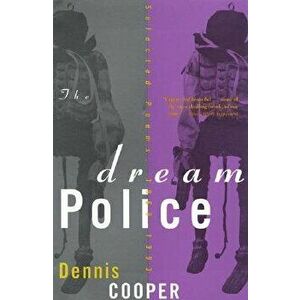 The Dream Police: Selected Poems, 1969-1993, Paperback - Dennis Cooper imagine