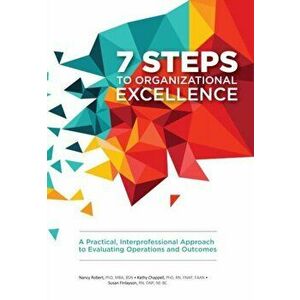 7 Steps to Organizational Excellence. A Practical, Interprofessional Approach to Evaluating Operations and Outcomes, Paperback - Susan Finlayson imagine