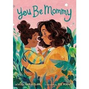 You Be Mommy, Board book - Karla Clark imagine