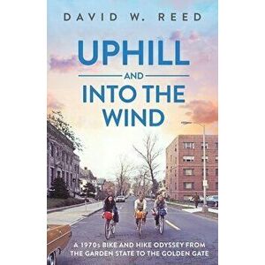 Uphill and Into the Wind, Paperback - David W. Reed imagine