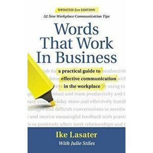 Words That Work in Business, 2nd Edition: A Practical Guide to Effective Communication in the Workplace, Paperback - Ike Lasater imagine