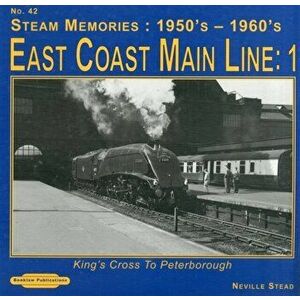 Steam Memories 1950's-1960; S East Coast Main Line; 1. Kings Cross to Peterborough, Paperback - Neville Stead imagine