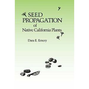 Seed Propagation of Native California Plants, Paperback - Dara E. Emery imagine