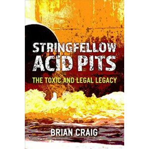 Stringfellow Acid Pits. The Toxic and Legal Legacy, Paperback - Brian Craig imagine