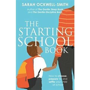 Starting School Book. How to choose, prepare for and settle your child at school, Paperback - Sarah Ockwell-Smith imagine