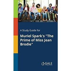 A Study Guide for Muriel Spark's "the Prime of Miss Jean Brodie", Paperback - Cengage Learning Gale imagine