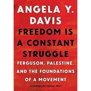 Freedom Is a Constant Struggle: Ferguson, Palestine, and the Foundations of a Movement, Hardcover - Angela Y. Davis imagine